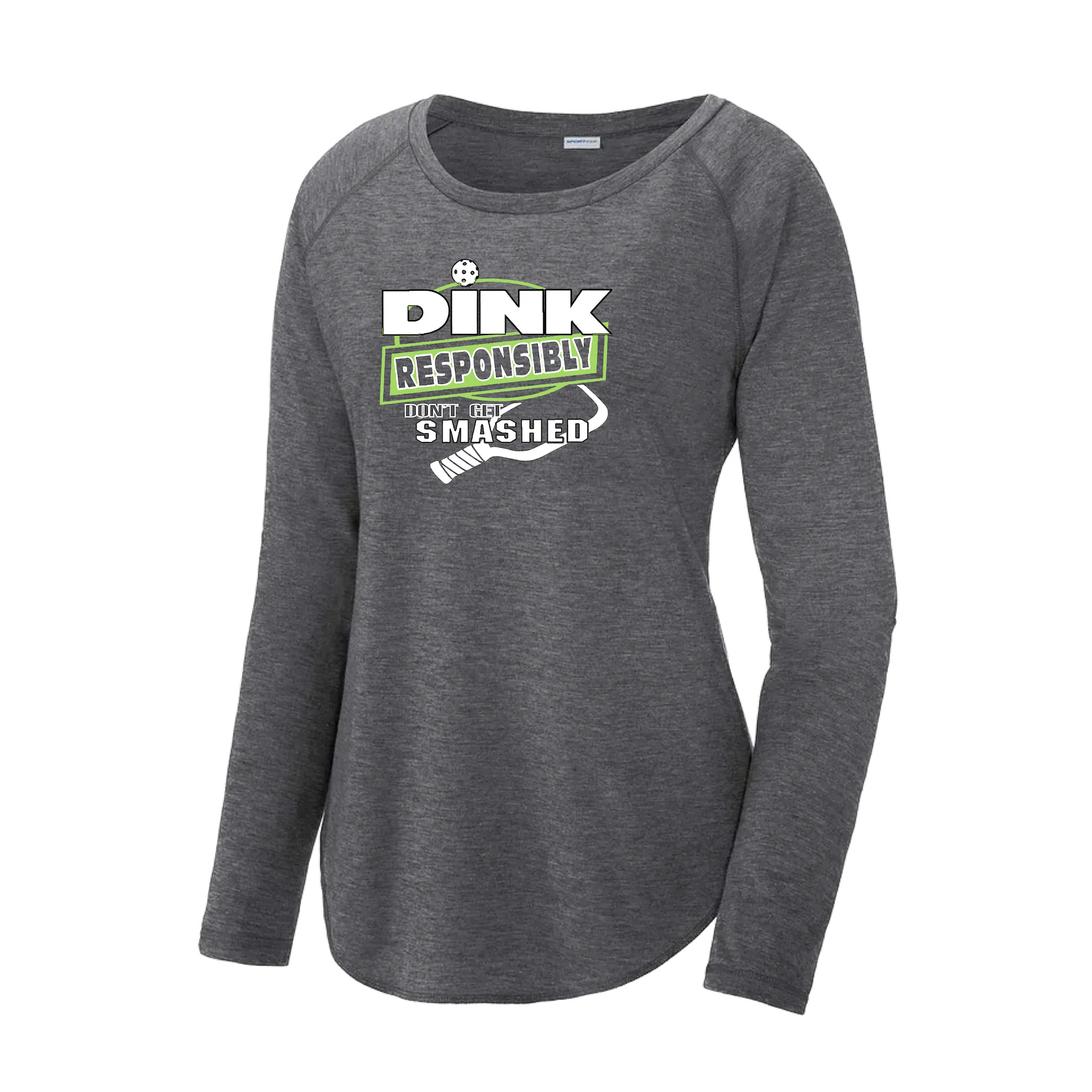 Dink Responsibly Don't Get Smashed | Women's Long Sleeve Scoop Neck Pickleball Shirts | 75/13/12 poly/cotton/rayon